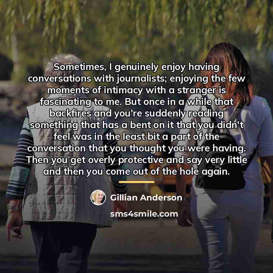 “Sometimes, I genuinely enjoy having conversations with journalists; enjoying the…” quote by Gillian Anderson