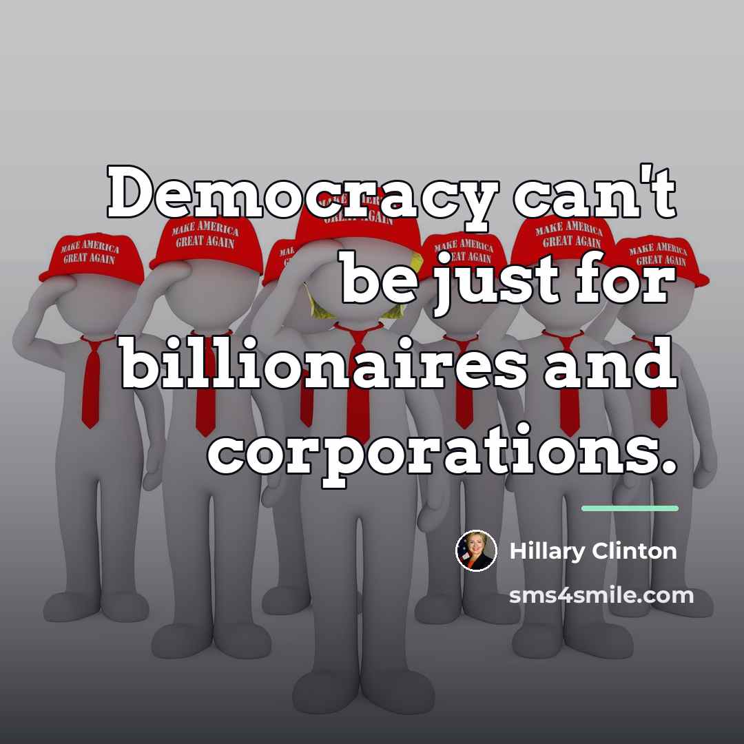 “Democracy can't be just for billionaires and corporations.…” quote by Hillary Clinton