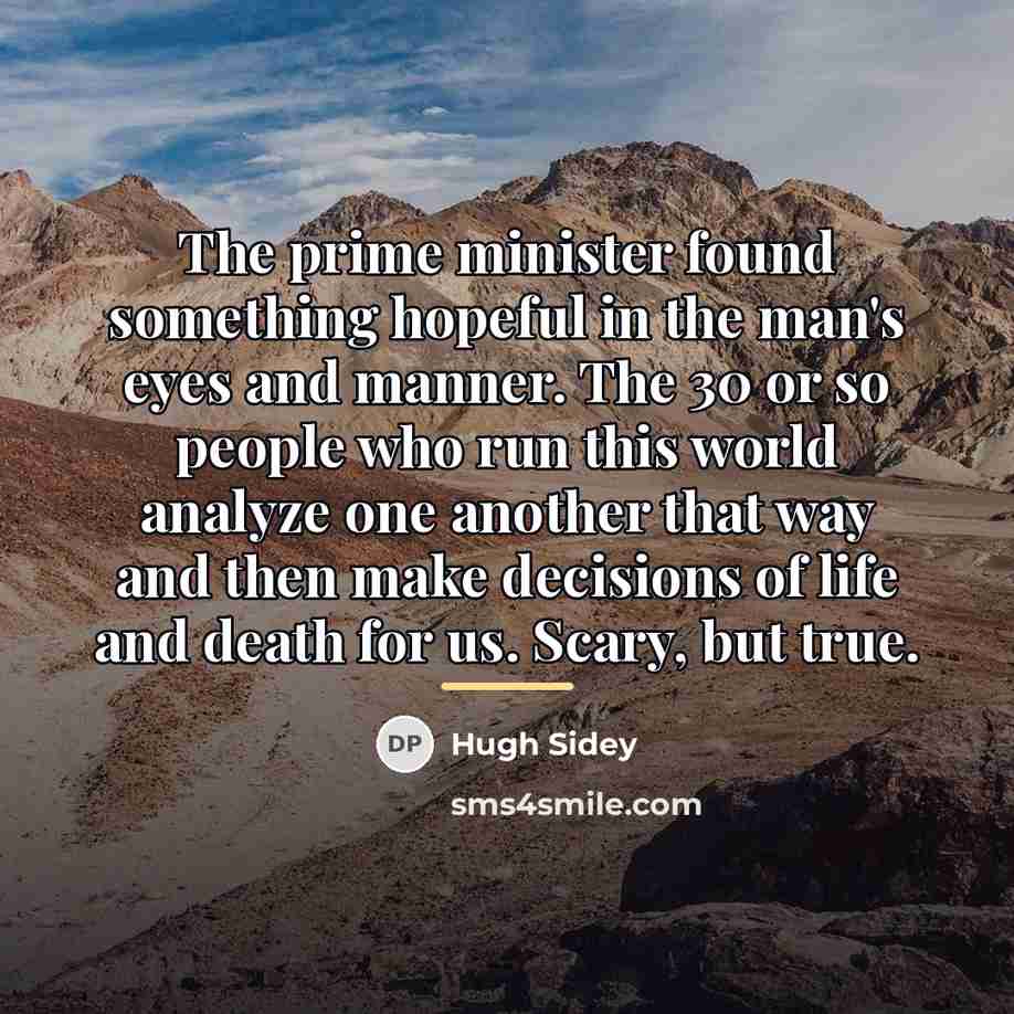 “The prime minister found something hopeful in the man's eyes…” quote by Hugh Sidey