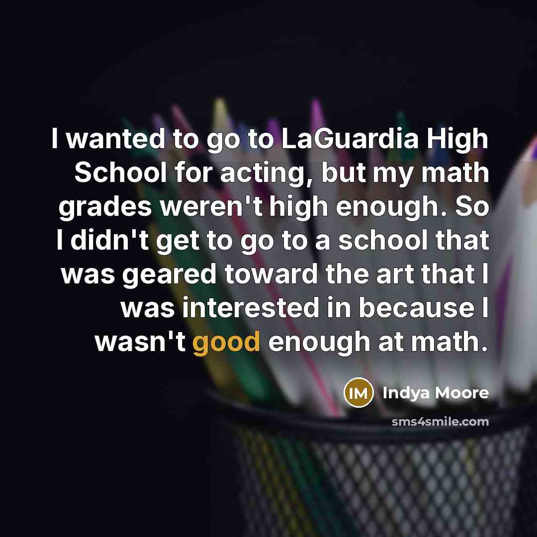 “I wanted to go to LaGuardia High School for acting,…” quote by Indya Moore