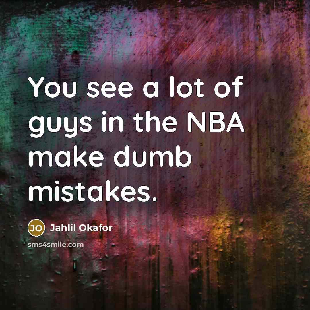 “You see a lot of guys in the NBA make…” quote by Jahlil Okafor