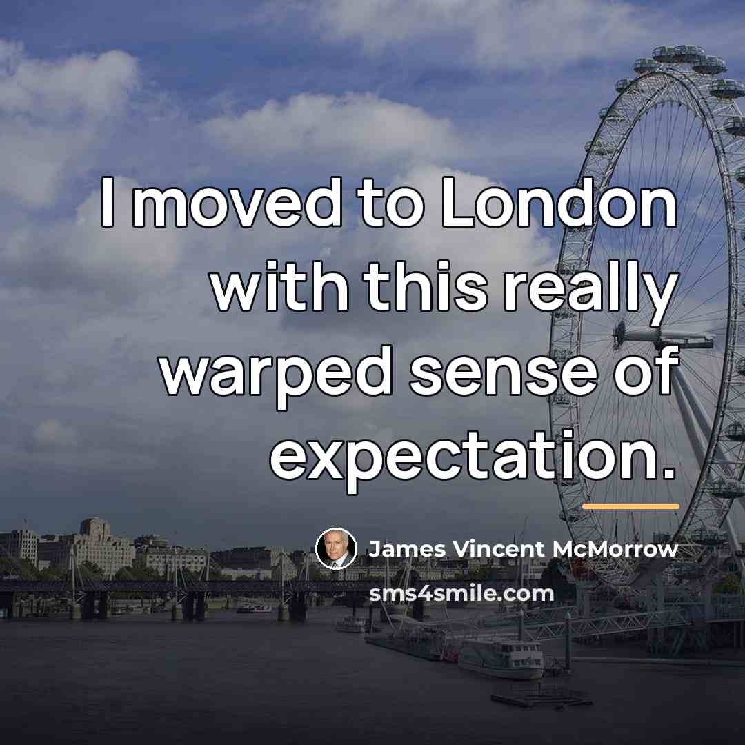 “I moved to London with this really warped sense of…” quote by James Vincent McMorrow