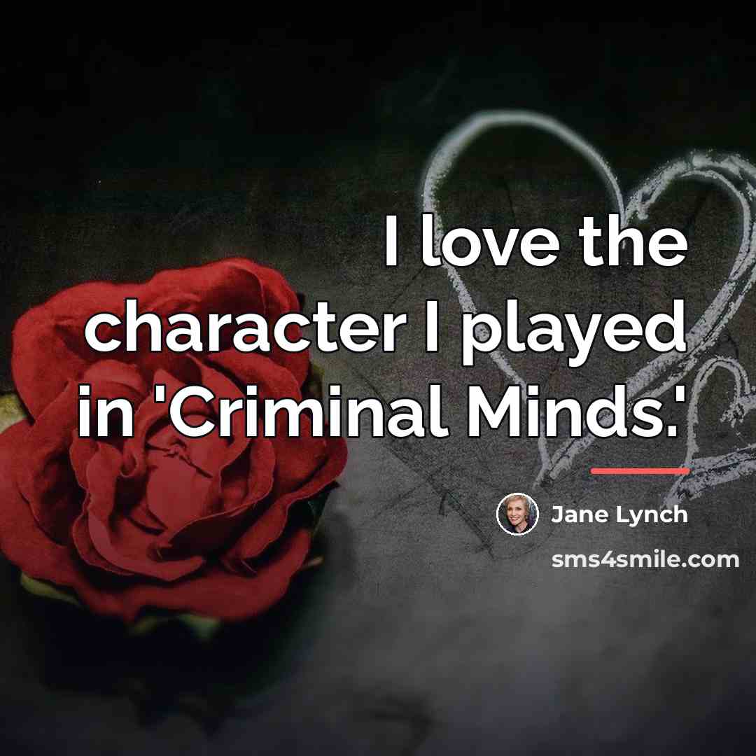 “I love the character I played in 'Criminal Minds.'…” quote by Jane Lynch