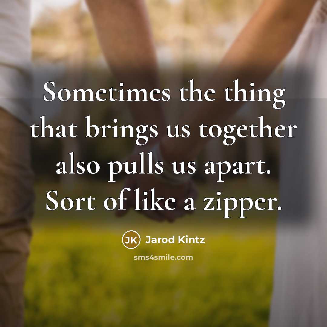 “Sometimes the thing that brings us together also pulls us…” quote by Jarod Kintz