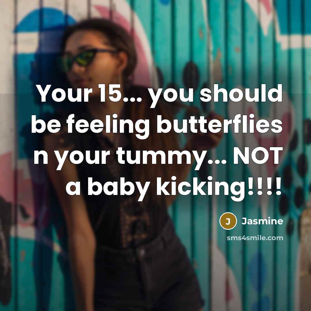 “Your 15... you should be feeling butterflies n your tummy...…” quote by Jasmine