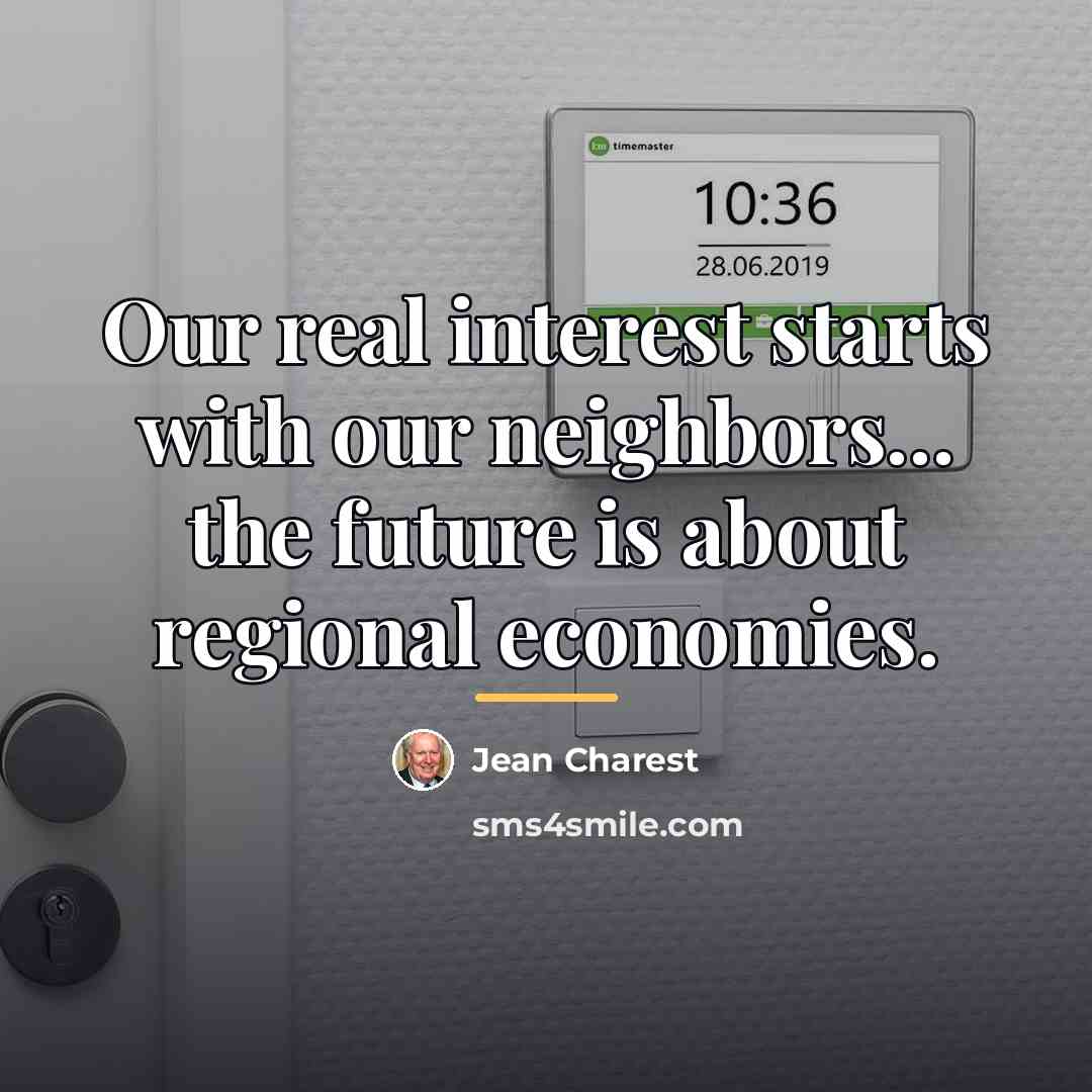 “Our real interest starts with our neighbors... the future is…” quote by Jean Charest