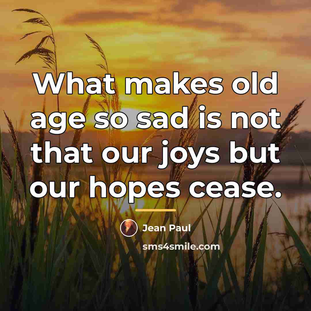 “What makes old age so sad is not that our…” quote by Jean Paul