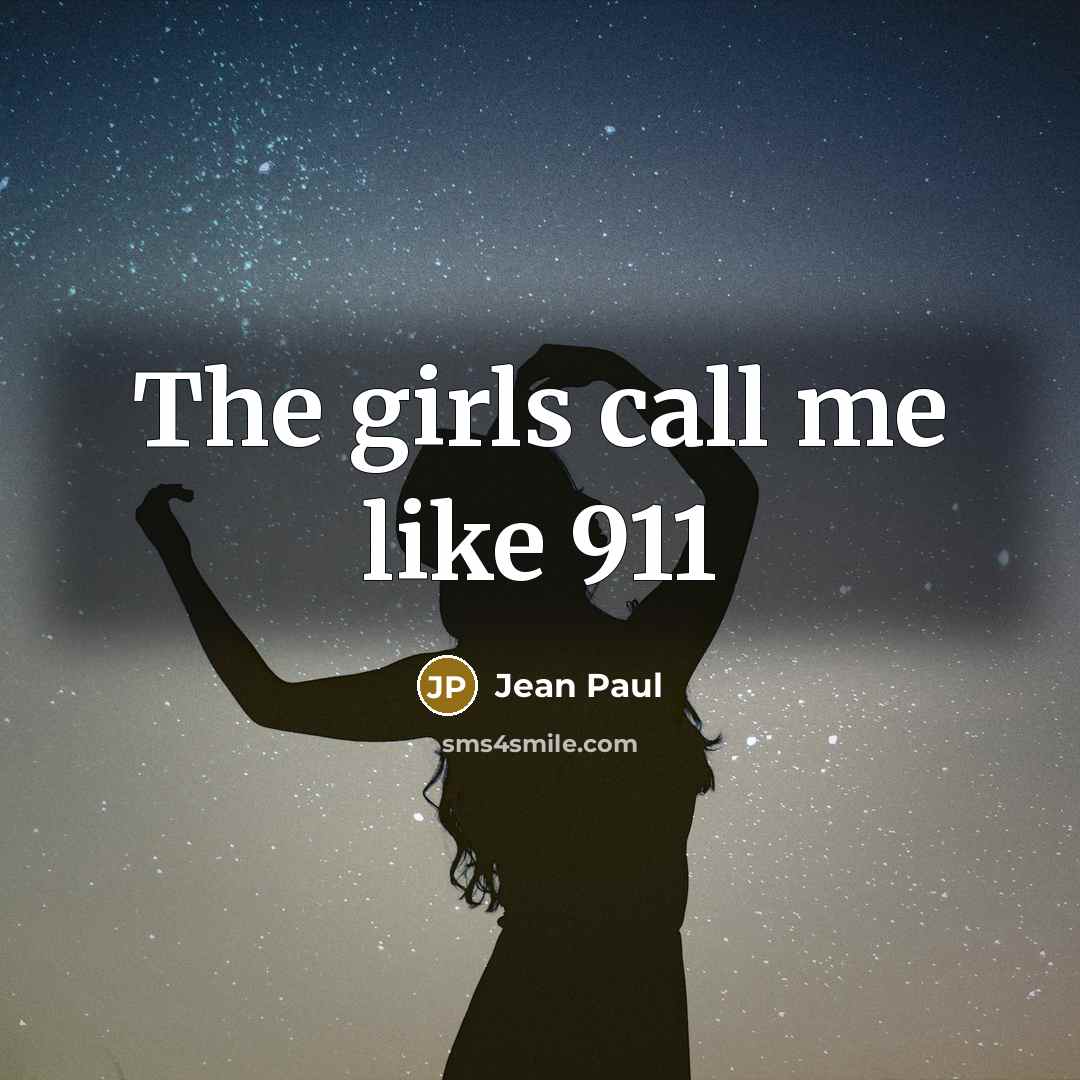 “The girls call me like 911…” quote by Jean Paul