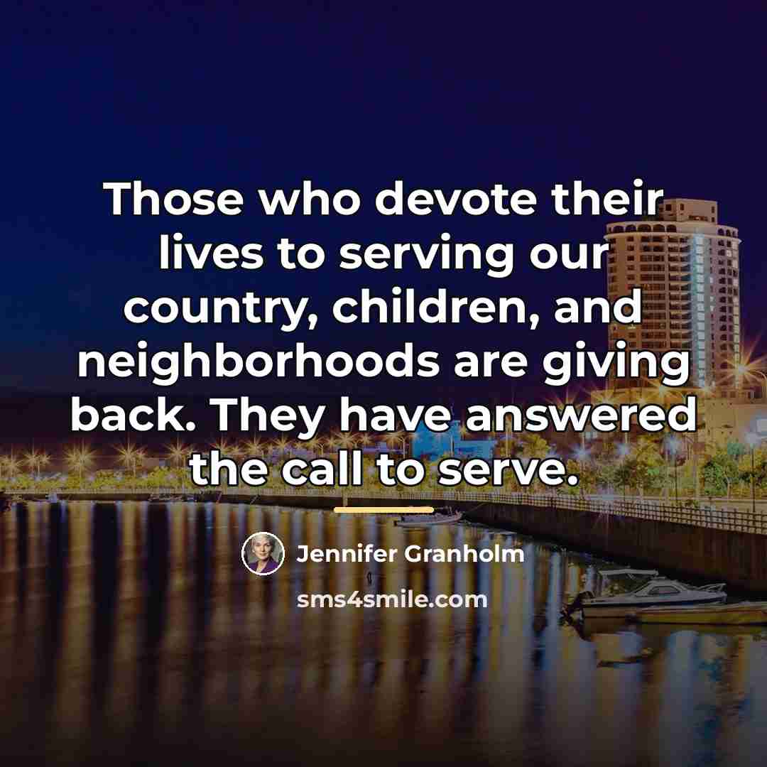 “Those who devote their lives to serving our country, children,…” quote by Jennifer Granholm