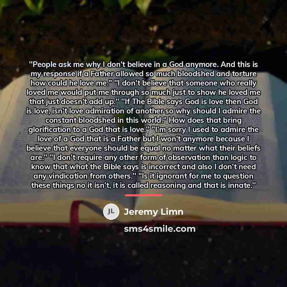 “''People ask me why I don't believe in a God…” quote by Jeremy Limn