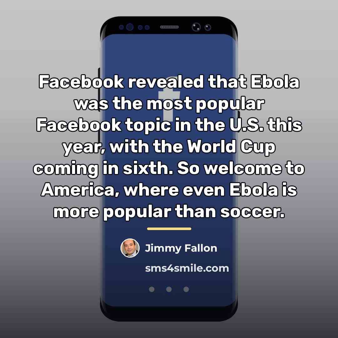 “Facebook revealed that Ebola was the most popular Facebook topic…” quote by Jimmy Fallon