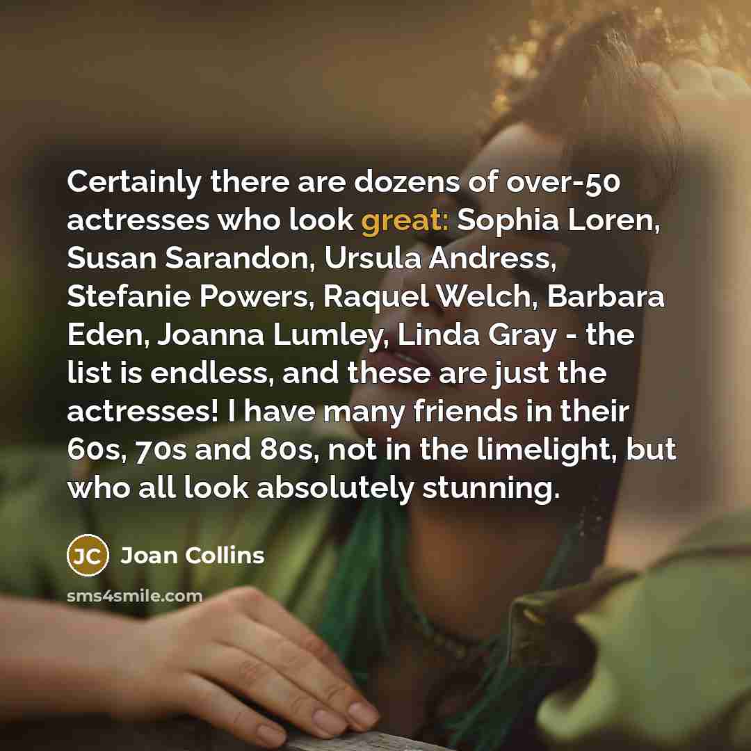 “Certainly there are dozens of over-50 actresses who look great:…” quote by Joan Collins