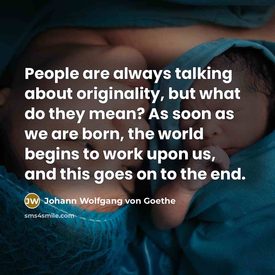 “People are always talking about originality, but what do they…” quote by Johann Wolfgang von Goethe