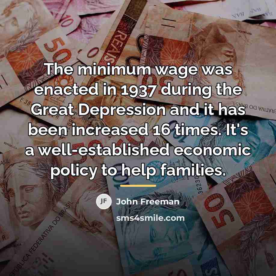 “The minimum wage was enacted in 1937 during the Great…” quote by John Freeman