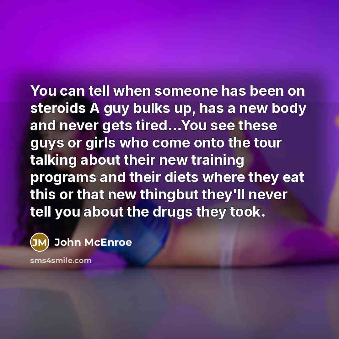 “You can tell when someone has been on steroids A…” quote by John McEnroe