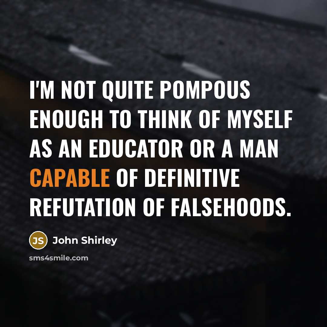 “I'm not quite pompous enough to think of myself as…” quote by John Shirley