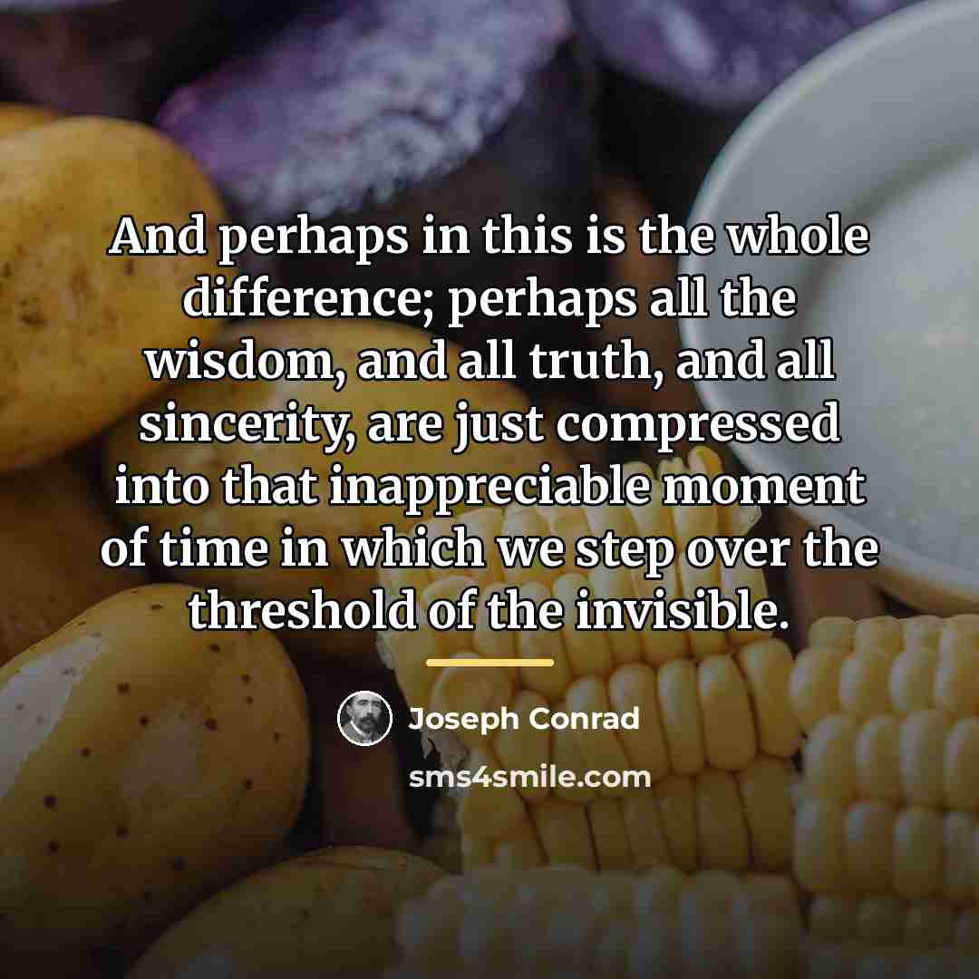 “And perhaps in this is the whole difference; perhaps all…” quote by Joseph Conrad