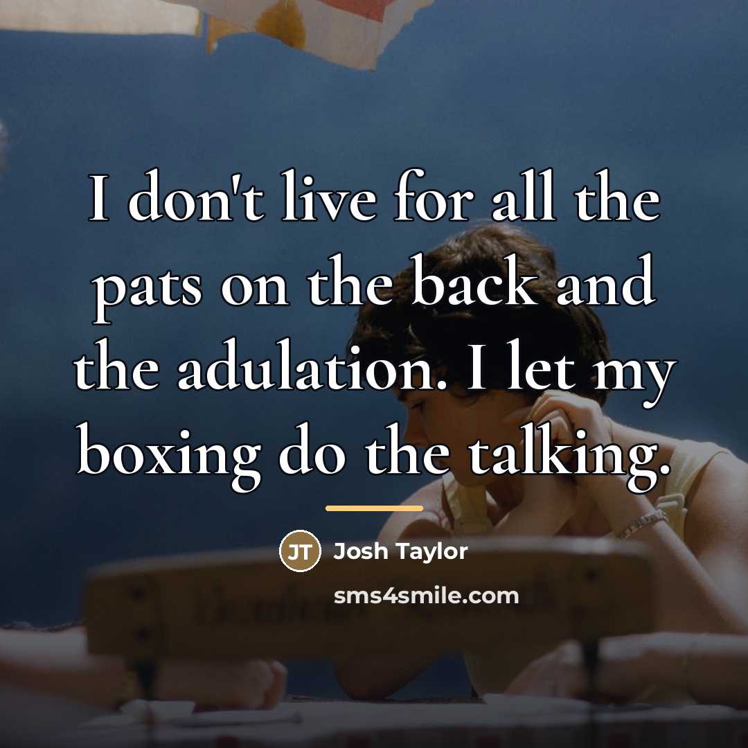 “I don't live for all the pats on the back…” quote by Josh Taylor