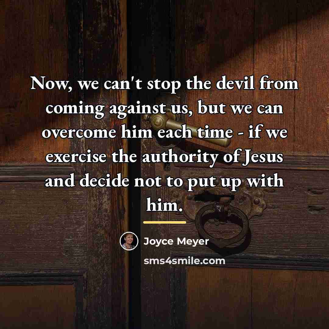 “Now, we can't stop the devil from coming against us,…” quote by Joyce Meyer