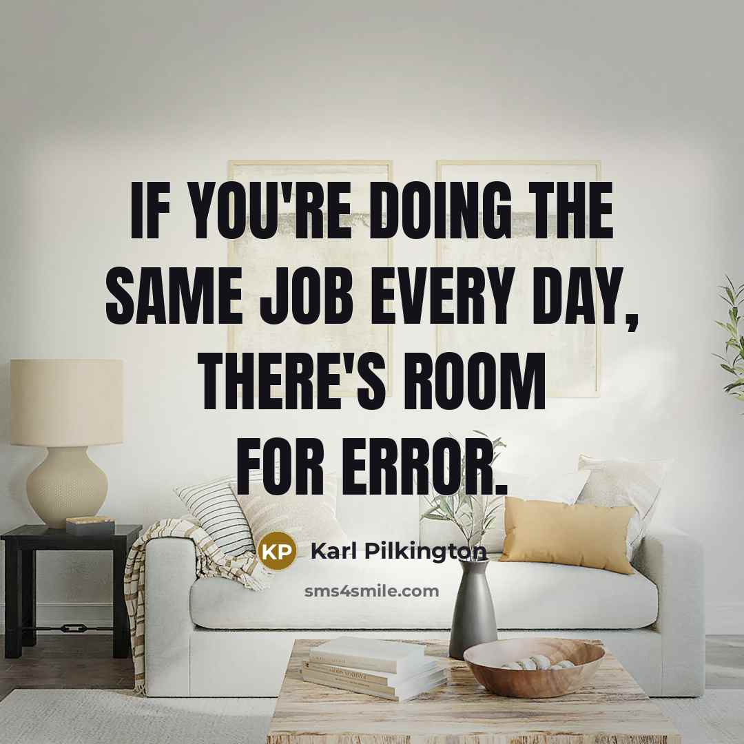 “If you're doing the same job every day, there's room…” quote by Karl Pilkington