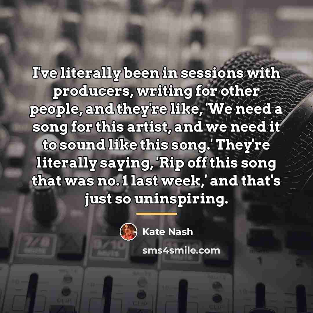 “I've literally been in sessions with producers, writing for other…” quote by Kate Nash