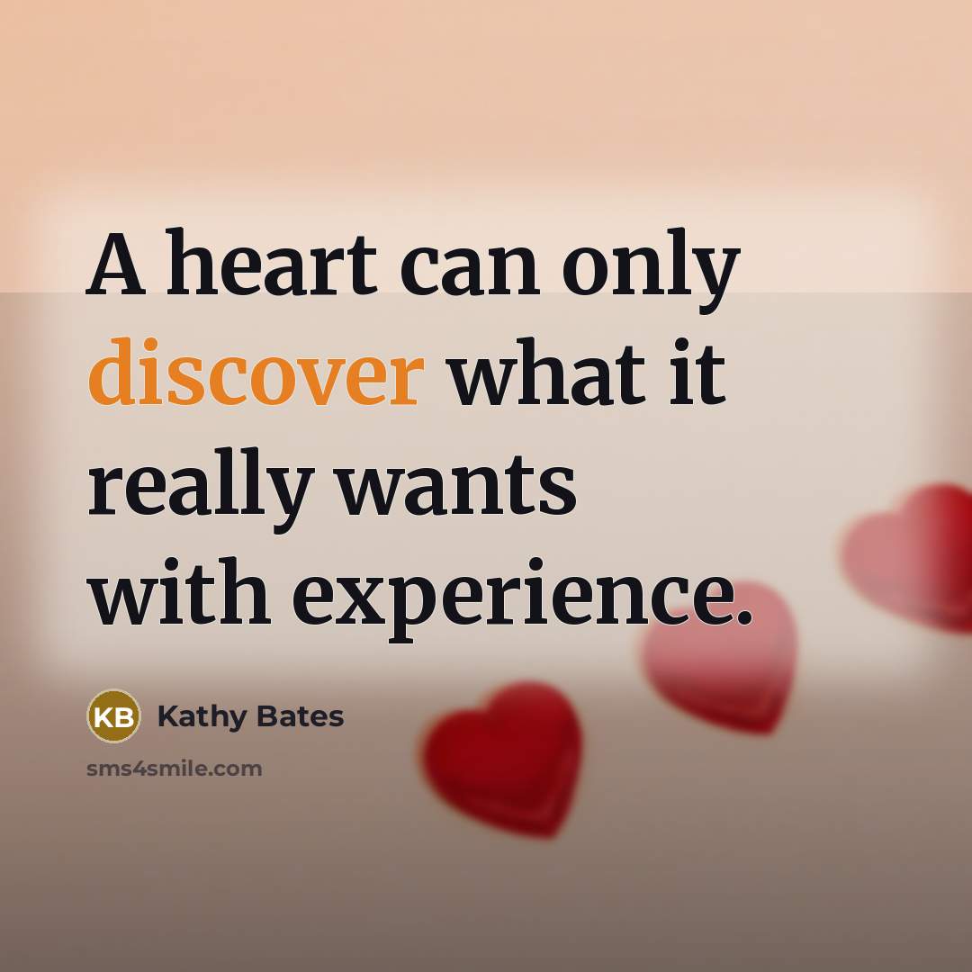 “A heart can only discover what it really wants with…” quote by Kathy Bates