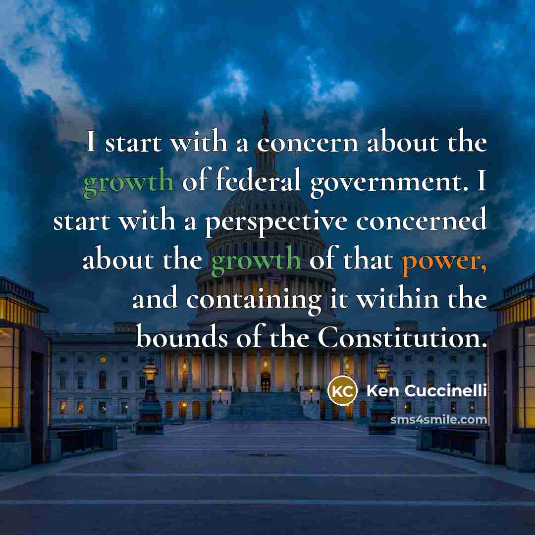 “I start with a concern about the growth of federal government. I start with a perspective concerned about the growth of that power, and containing it within the bounds of the Constitution.” quote by Ken Cuccinelli