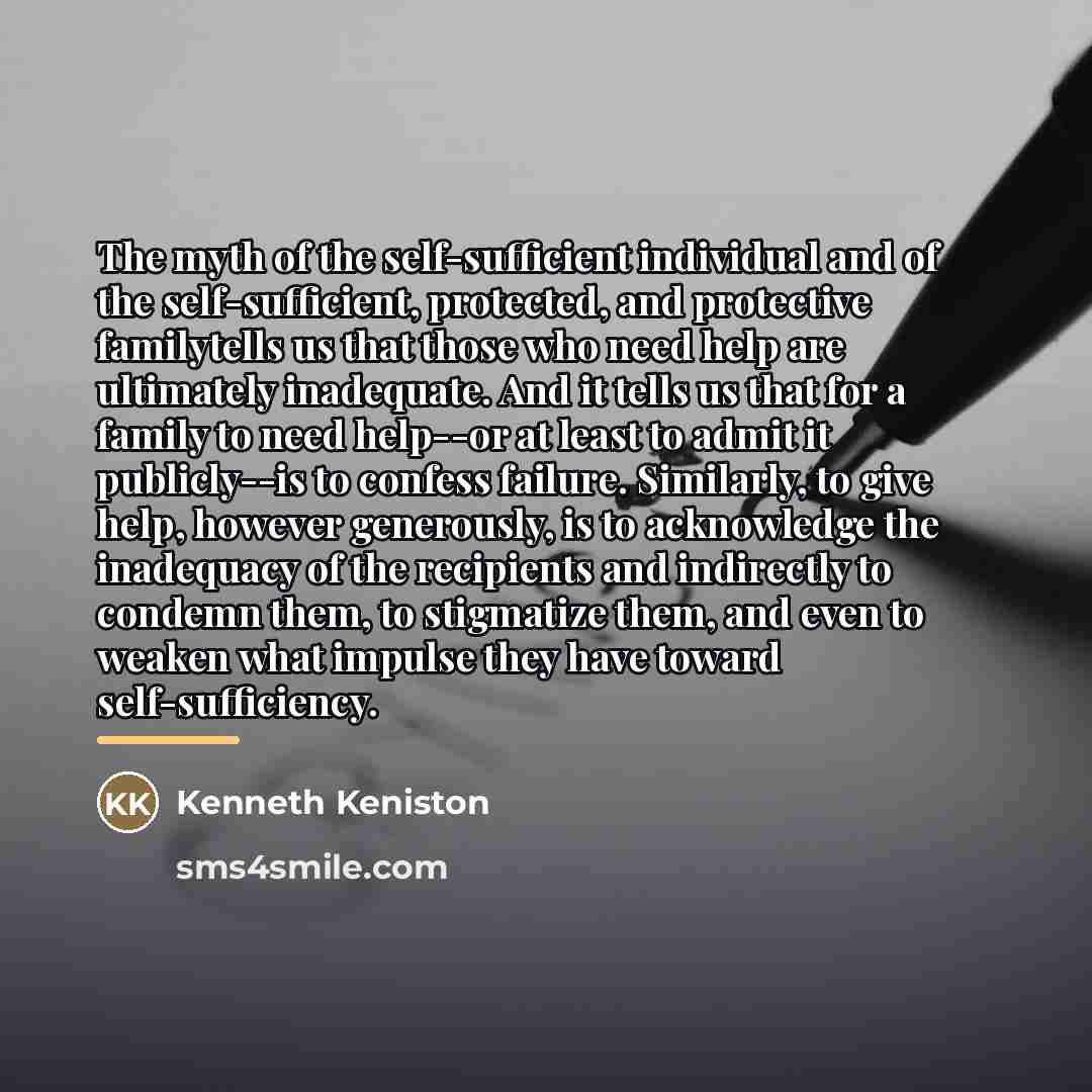 “The myth of the self-sufficient individual and of the self-sufficient,…” quote by Kenneth Keniston