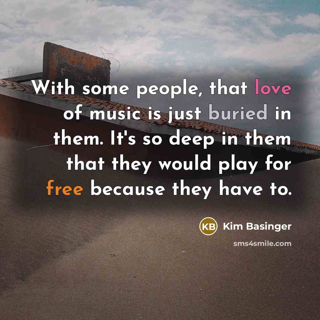 “With some people, that love of music is just buried…” quote by Kim Basinger
