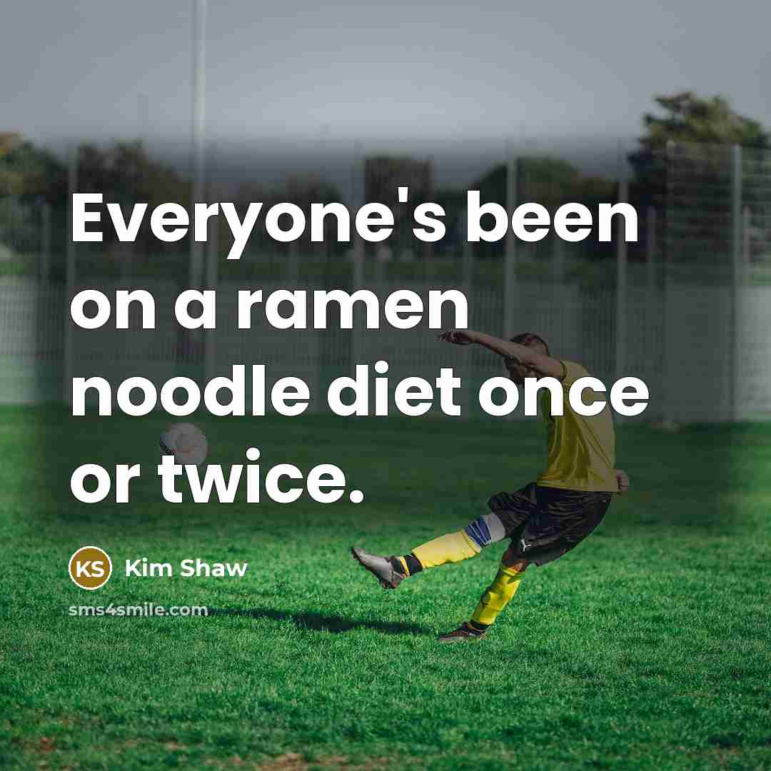 “Everyone's been on a ramen noodle diet once or twice.…” quote by Kim Shaw