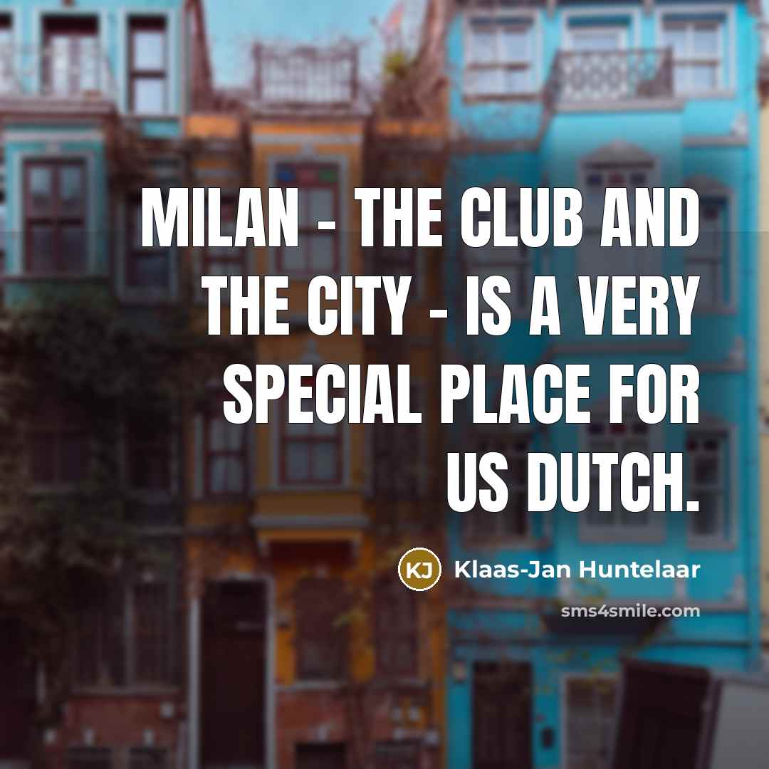 “Milan - the club and the city - is a…” quote by Klaas-Jan Huntelaar