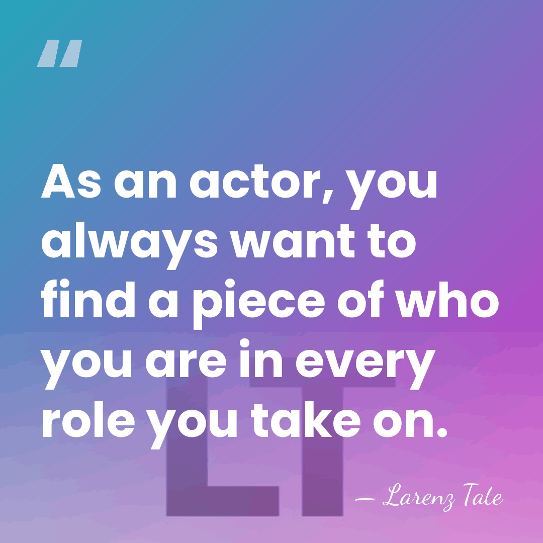 As an actor, you always want to find a piece of who&hellip; - Larenz Tate
