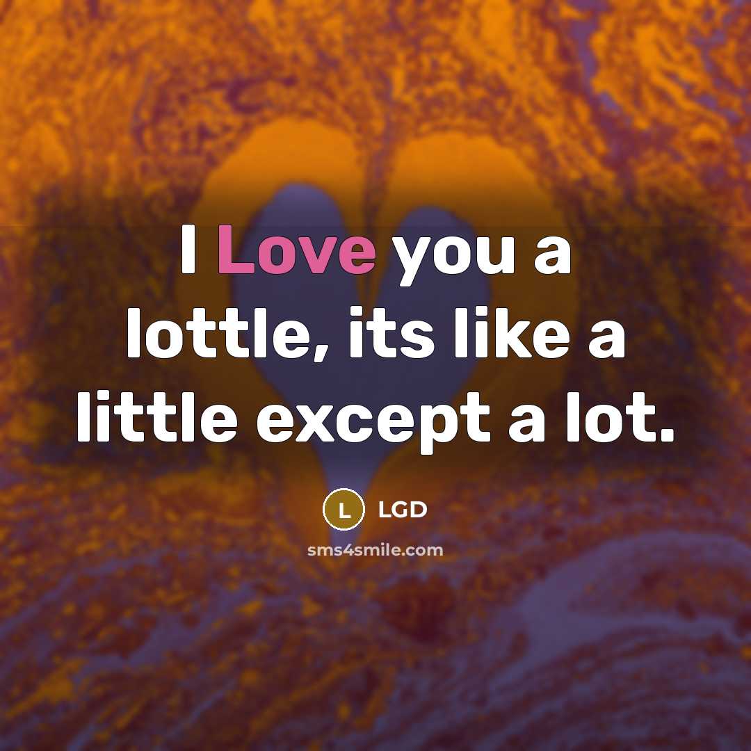“I Love you a lottle, its like a little except…” quote by LGD