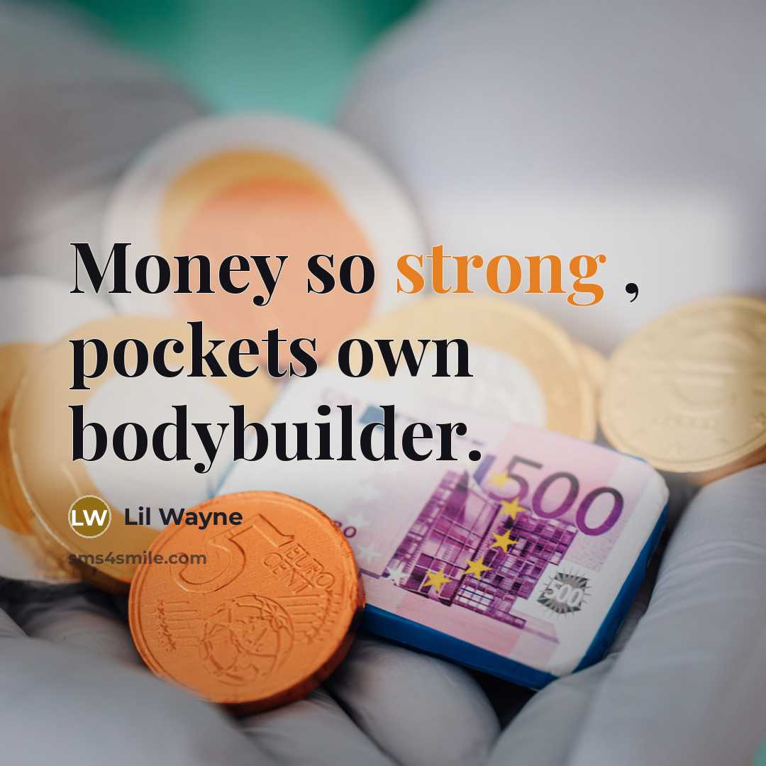 “Money so strong , pockets own bodybuilder.…” quote by Lil Wayne