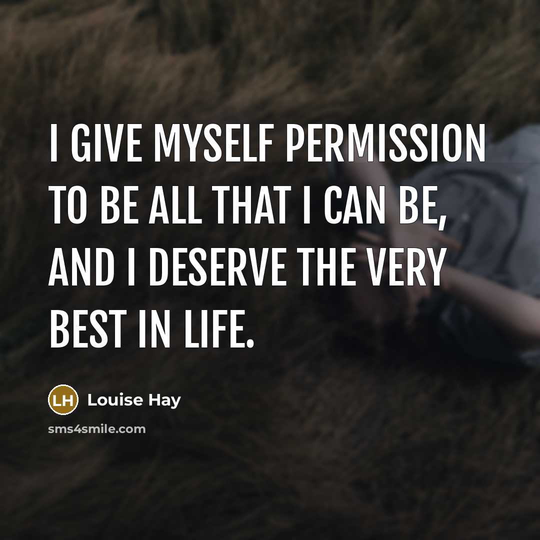 “I give myself permission to be all that I can…” quote by Louise Hay