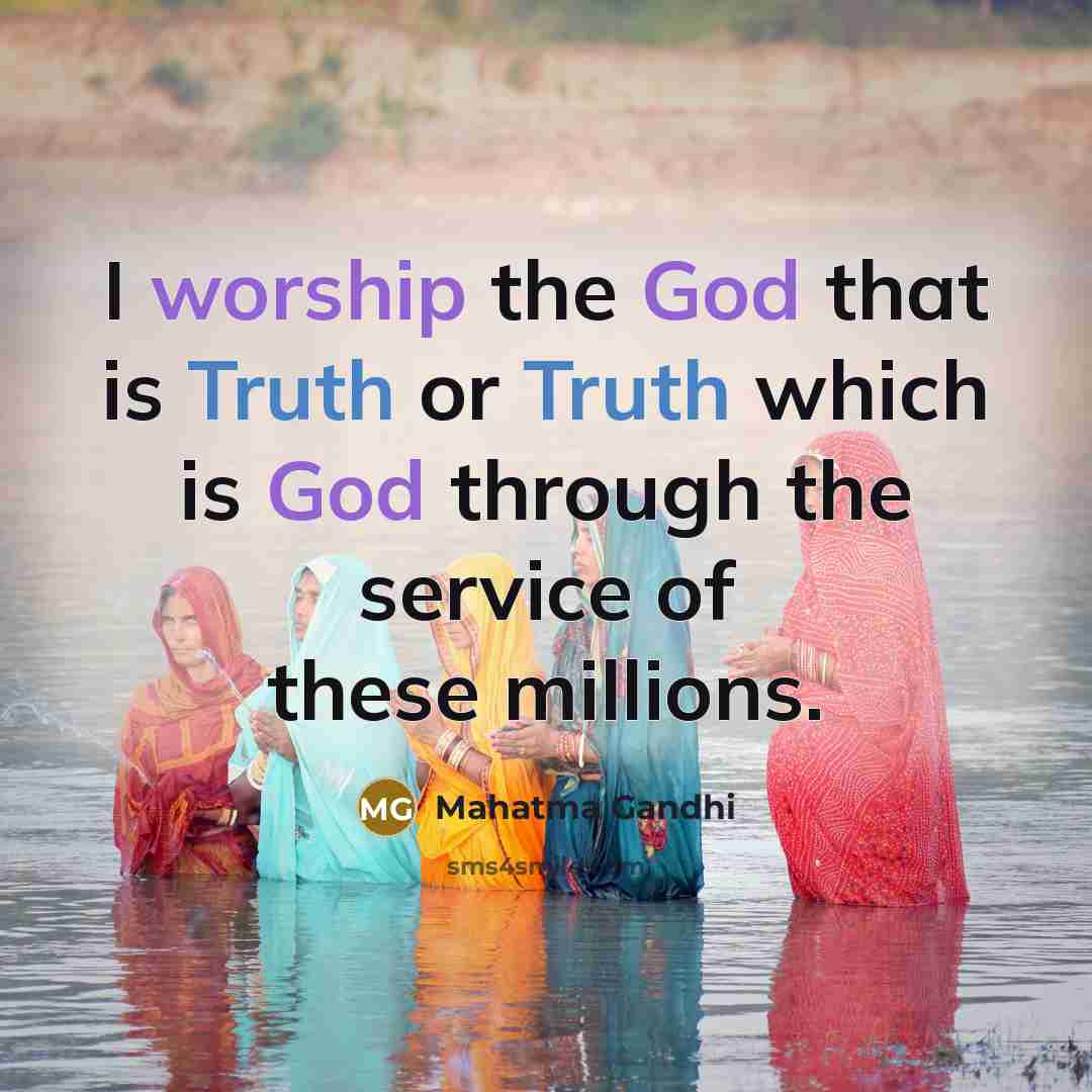 “I worship the God that is Truth or Truth which…” quote by Mahatma Gandhi