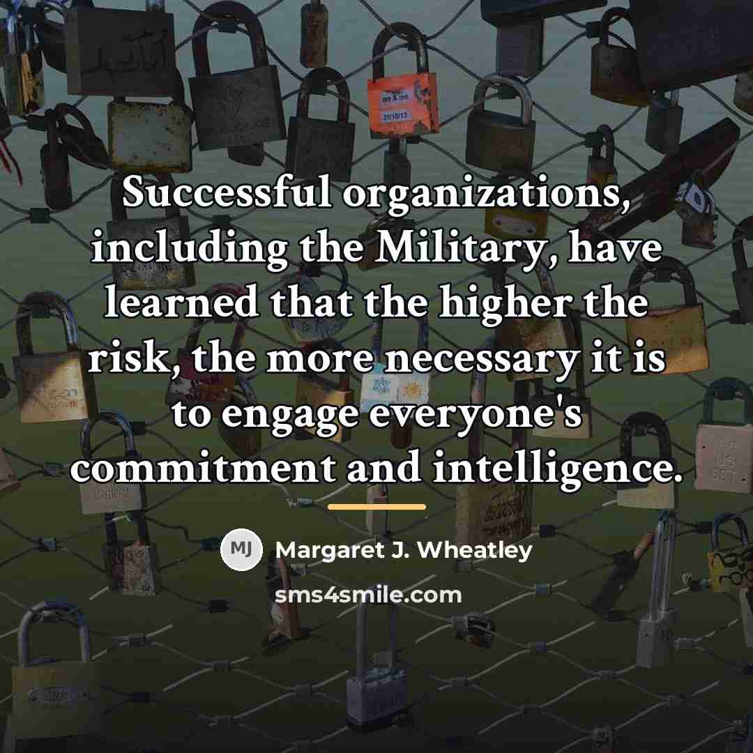 “Successful organizations, including the Military, have learned that the higher…” quote by Margaret J. Wheatley