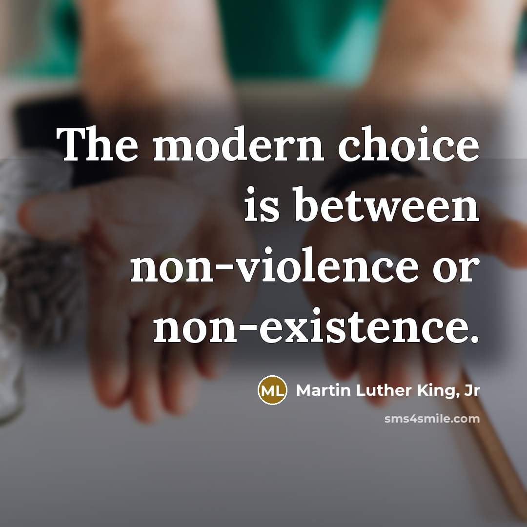 “The modern choice is between non-violence or non-existence.…” quote by Martin Luther King, Jr