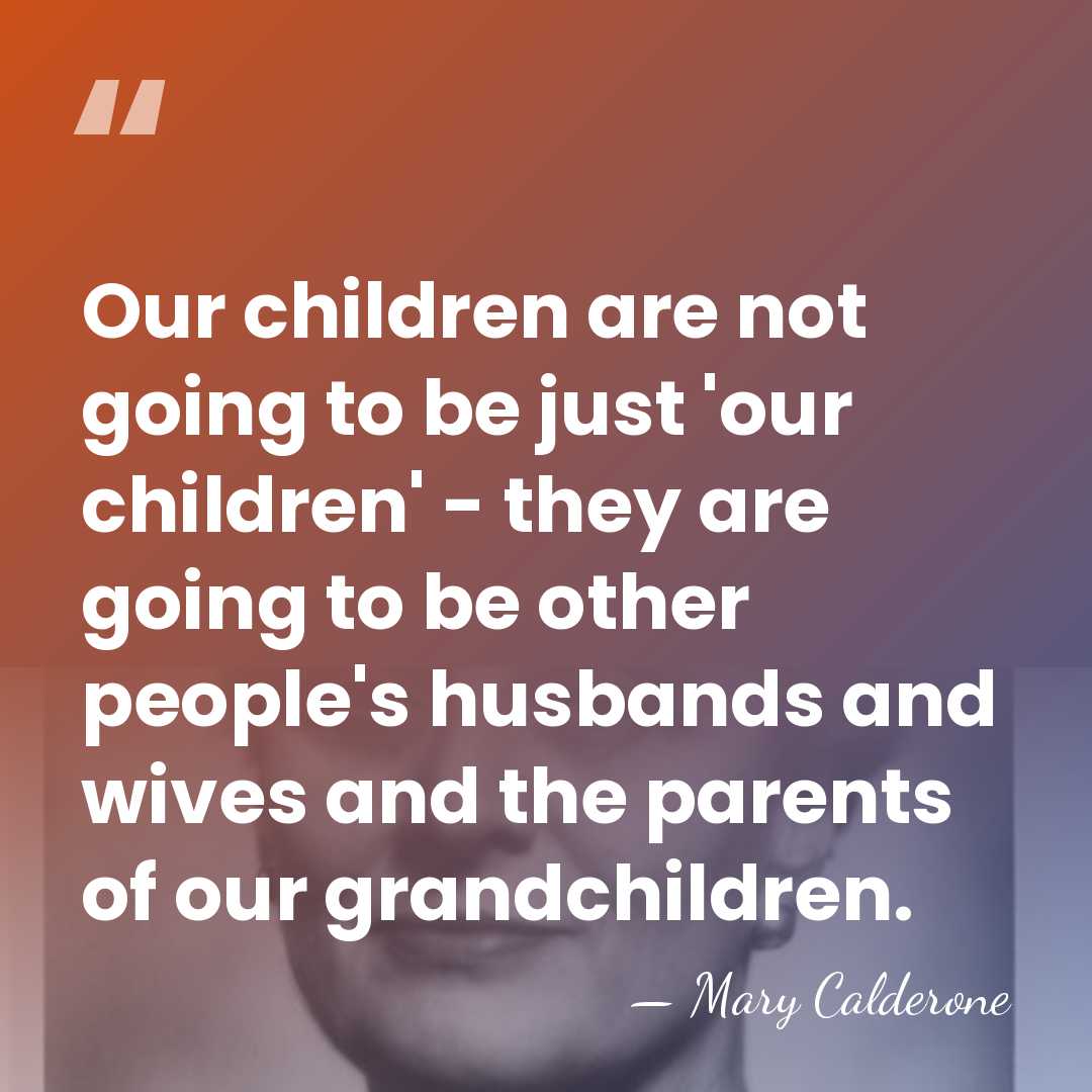 Our children are not going to be just 'our children' - they&hellip; - Mary Calderone