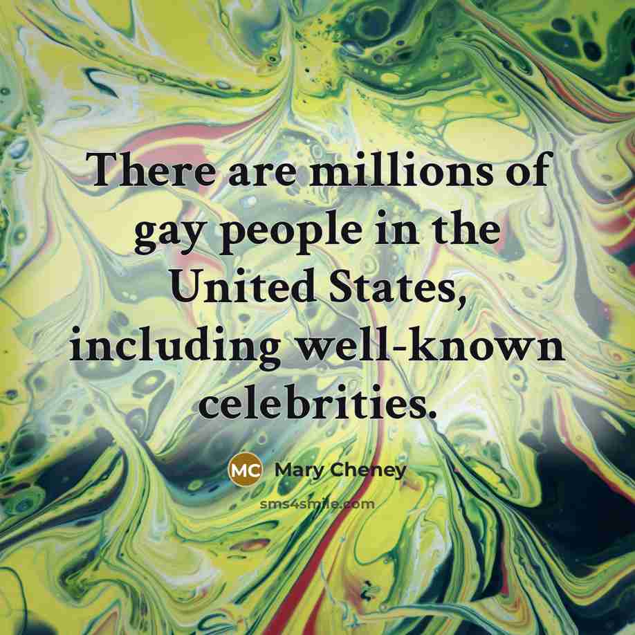 “There are millions of gay people in the United States, including well-known celebrities.” quote by Mary Cheney