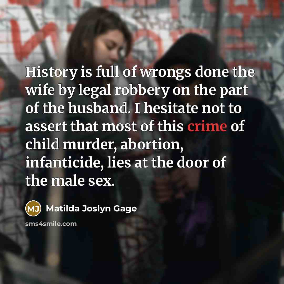 “History is full of wrongs done the wife by legal…” quote by Matilda Joslyn Gage