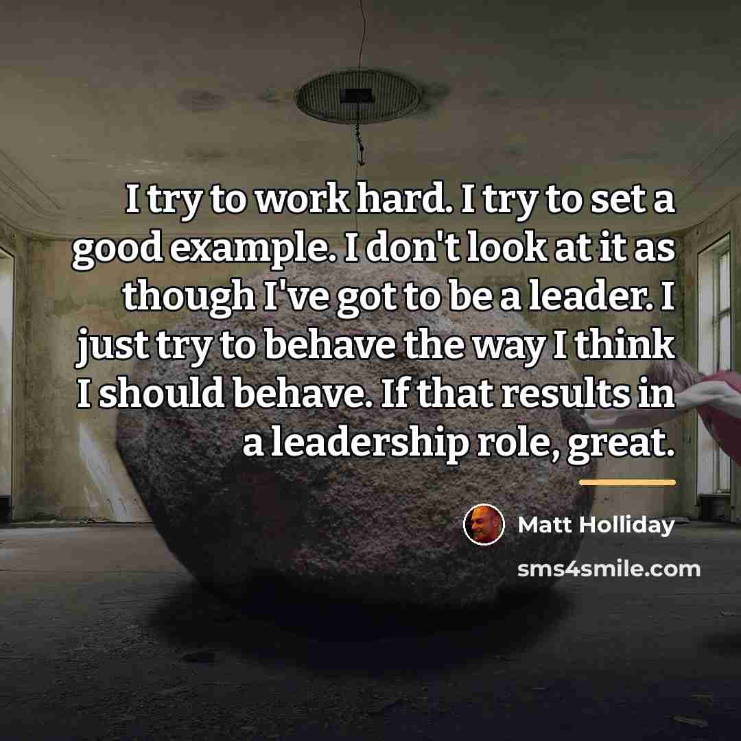 “I try to work hard. I try to set a…” quote by Matt Holliday