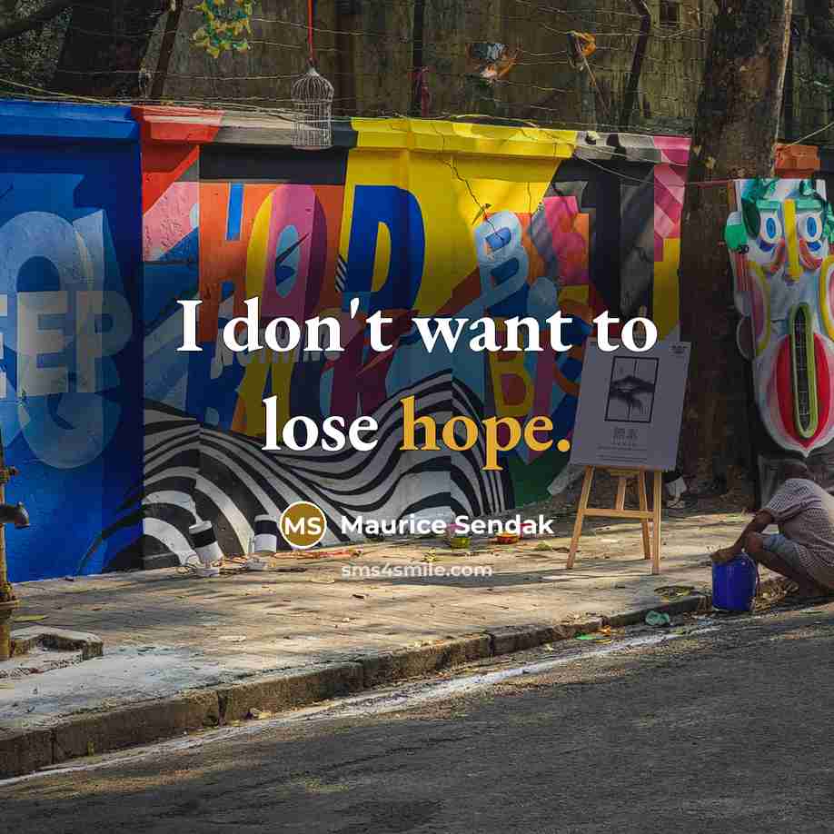 “I don't want to lose hope.…” quote by Maurice Sendak