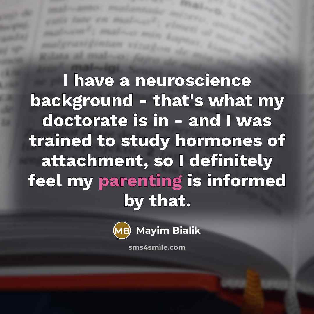 “I have a neuroscience background - that's what my doctorate…” quote by Mayim Bialik