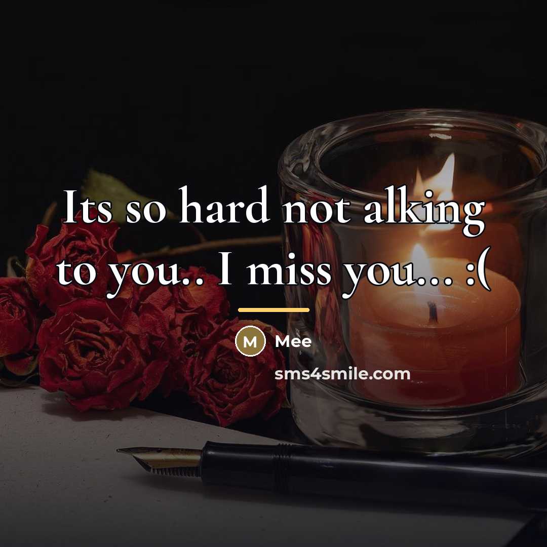 “Its so hard not alking to you.. I miss you...…” quote by Mee