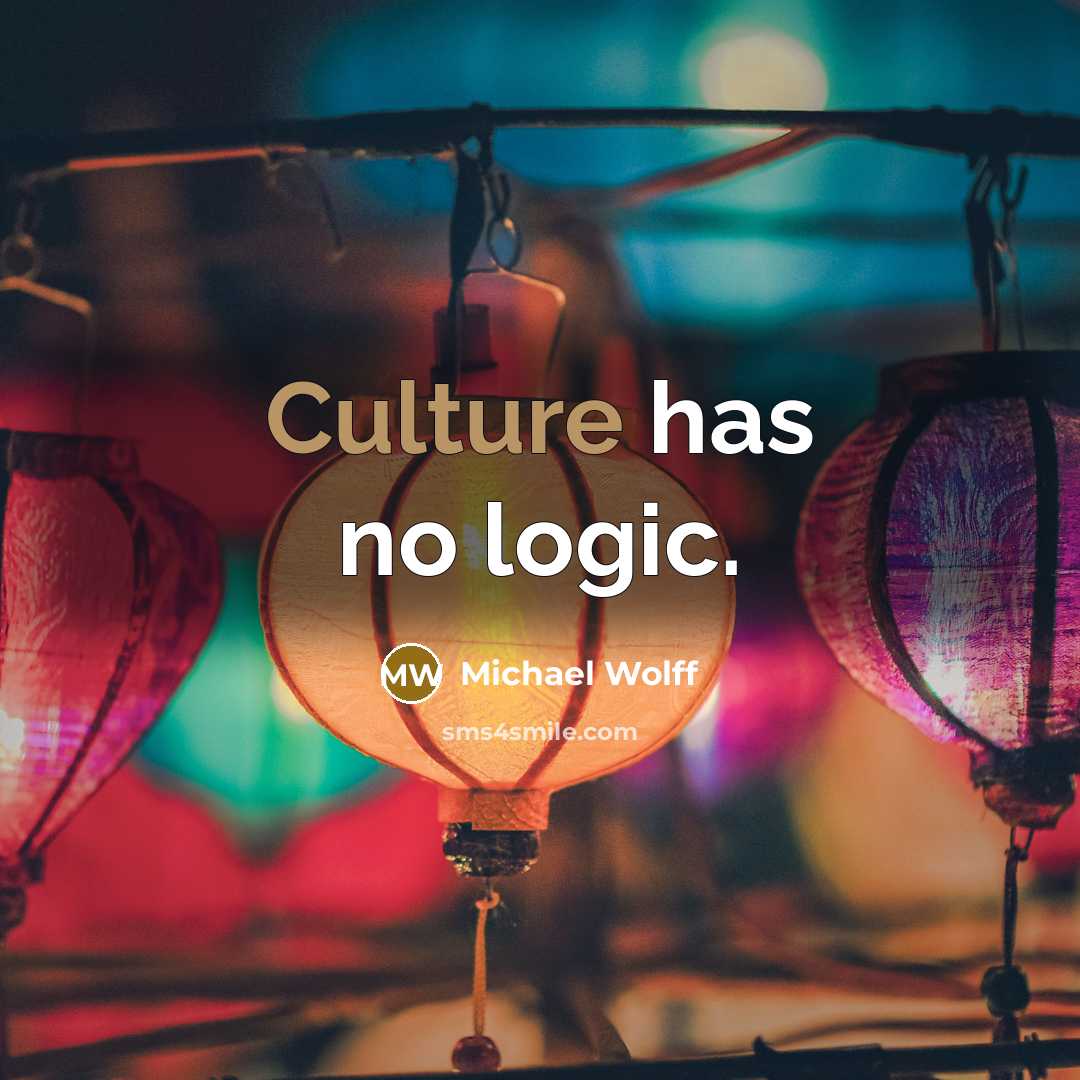 “Culture has no logic.…” quote by Michael Wolff