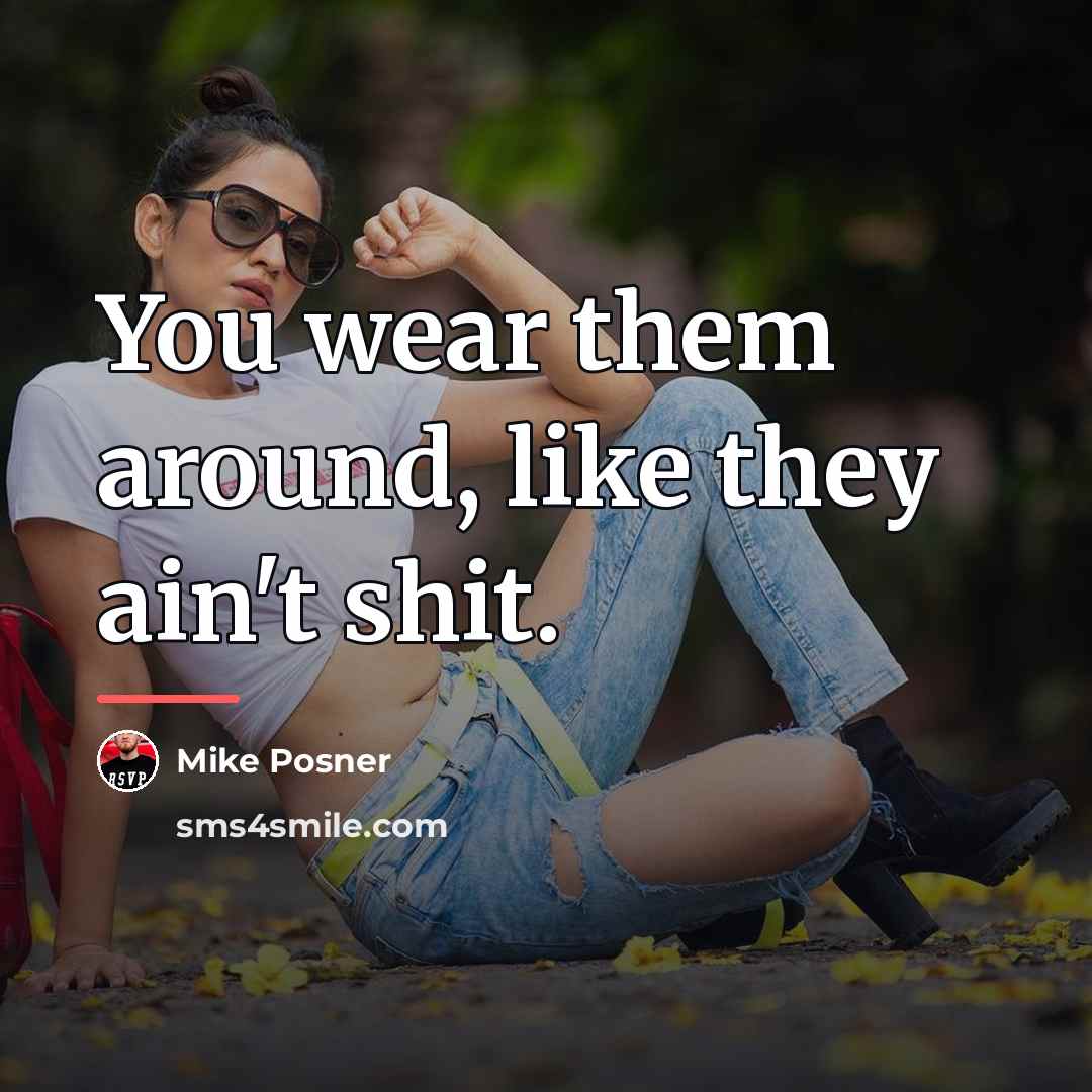 “You wear them around, like they ain't shit.…” quote by Mike Posner