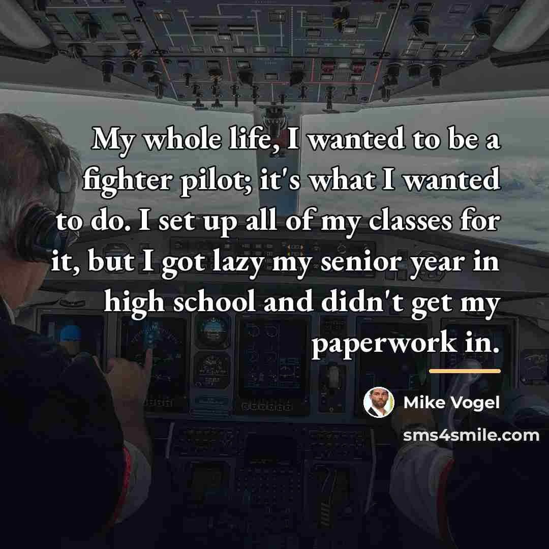 “My whole life, I wanted to be a fighter pilot;…” quote by Mike Vogel