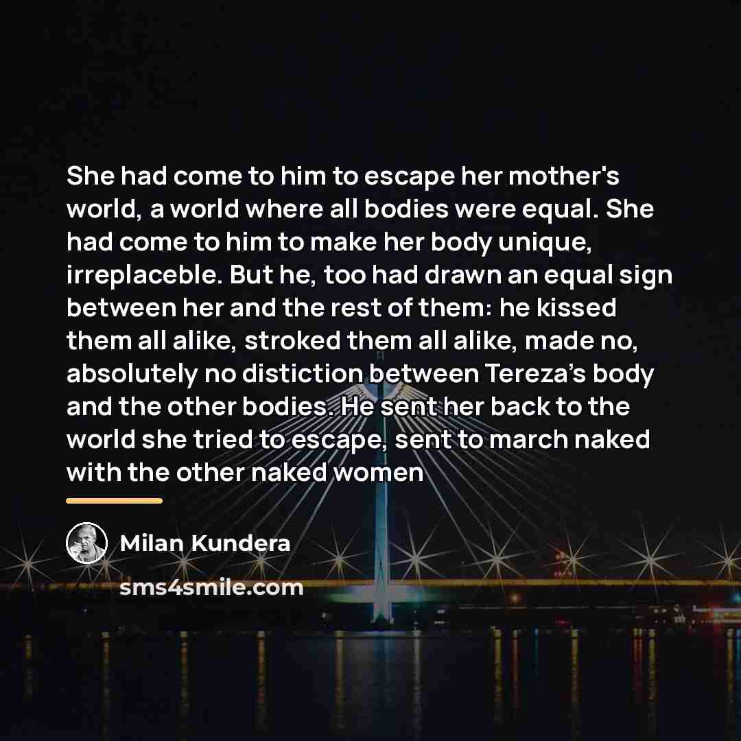 “She had come to him to escape her mother's world,…” quote by Milan Kundera