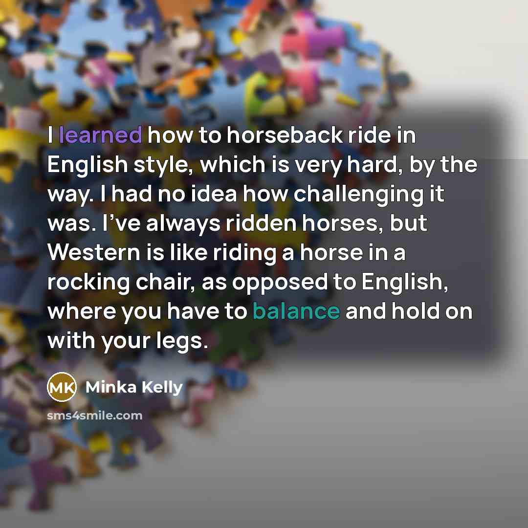 “I learned how to horseback ride in English style, which…” quote by Minka Kelly